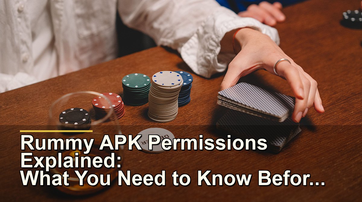 Rummy APK permissions explained evidence checklist