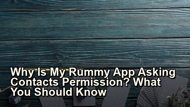 Why Is My Rummy App Asking Contacts Permission? What You Should Know