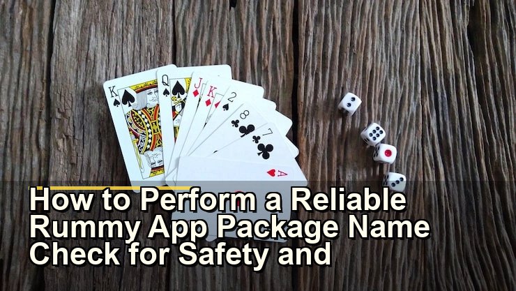 How to Perform a Reliable Rummy App Package Name Check for Safety and Authenticity