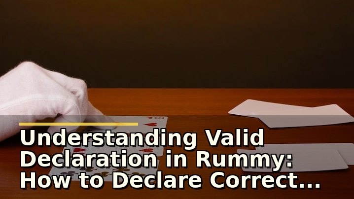 Understanding Valid Declaration in Rummy: How to Declare Correctly and Win Fairly