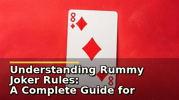 Understanding Rummy Joker Rules: A Complete Guide for Players
