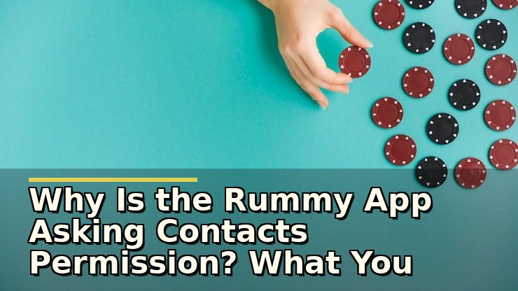 Why Is the Rummy App Asking Contacts Permission? What You Should Know