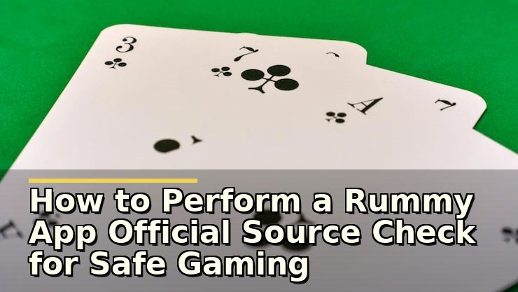 How to Perform a Rummy App Official Source Check for Safe Gaming