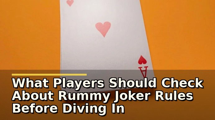 What Players Should Check About Rummy Joker Rules Before Diving In