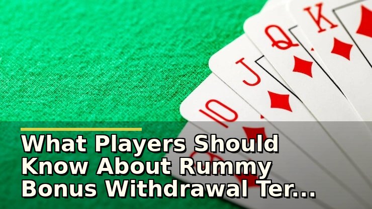 rummy bonus withdrawal terms: सुरक्षित है या नहीं और क्या जांचें?