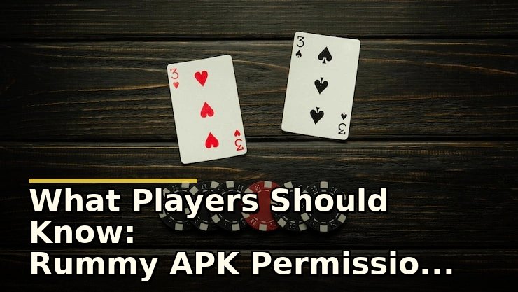 What Players Should Know: Rummy APK Permissions Explained for Safety and Transparency