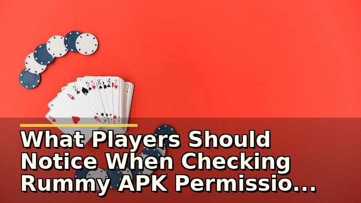 What Players Should Notice When Checking Rummy APK Permissions Explained