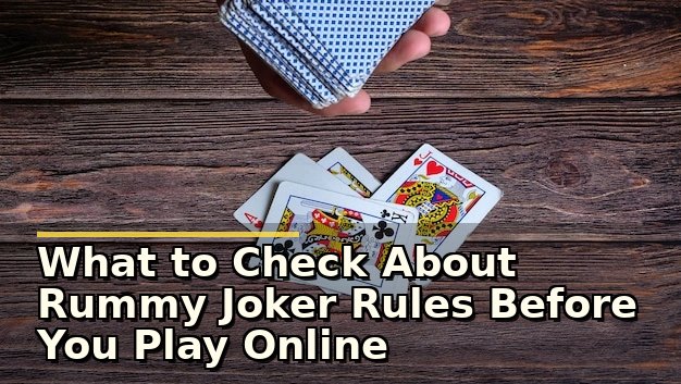 What to Check About Rummy Joker Rules Before You Play Online