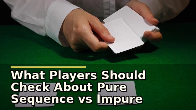 What Players Should Check About Pure Sequence vs Impure Sequence in Rummy Rules