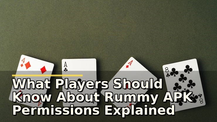 What Players Should Know About Rummy APK Permissions Explained Before Downloading