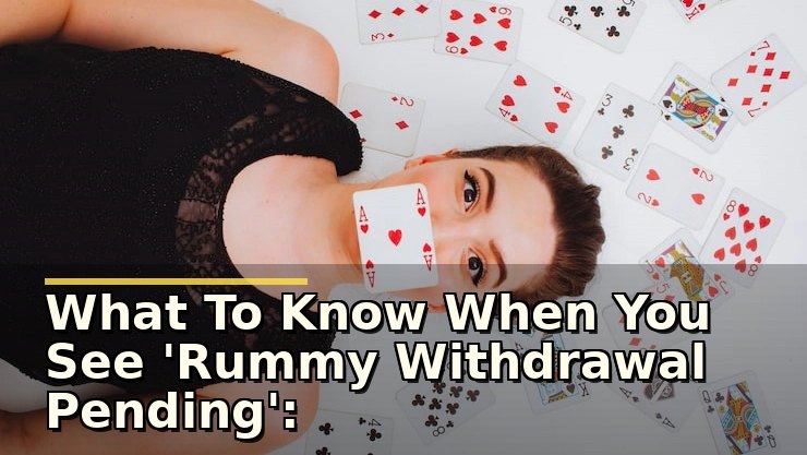 What To Know When You See 'Rummy Withdrawal Pending': A Player’s Safety Check