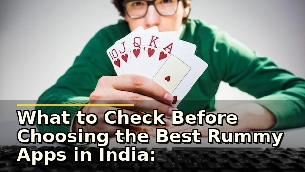 What to Check Before Choosing the Best Rummy Apps in India: A Player’s First Look