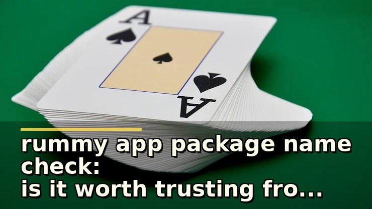rummy app package name check: is it worth trusting from the app page alone?