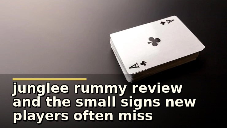 junglee rummy review and the small signs new players often miss