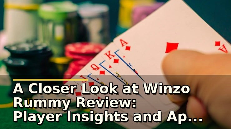 A Closer Look at Winzo Rummy Review: Player Insights and App Experience